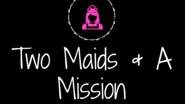Two Maids & A Mission