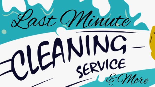 Last Minute Cleaning Service & More