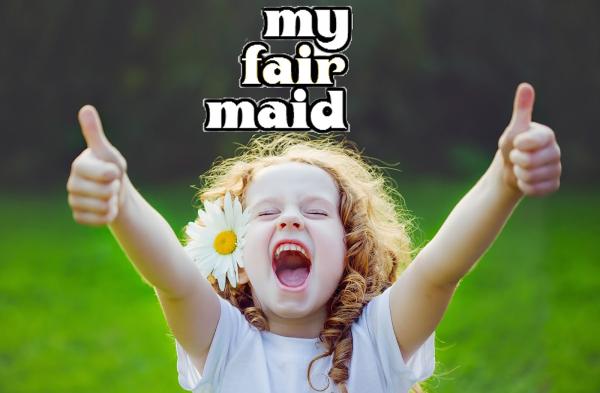 My Fair Maid