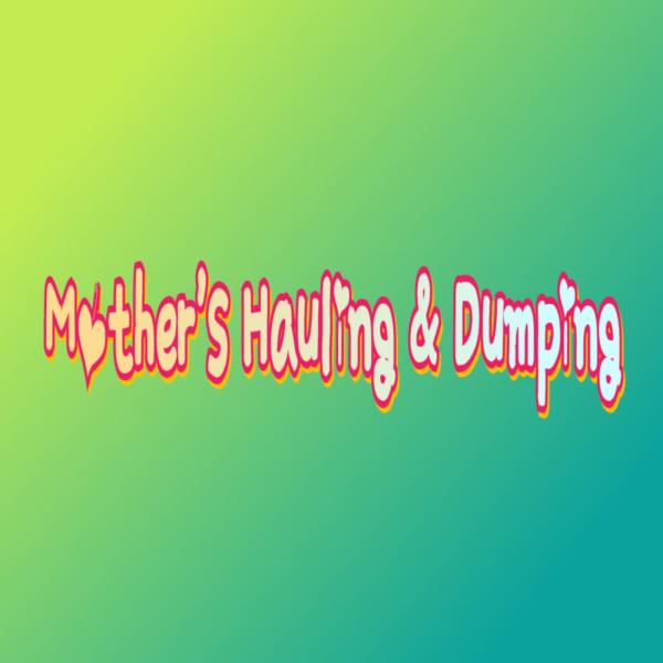 Mother's Hauling & Dumping