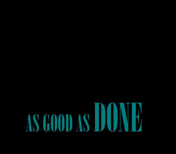 It's As Good As Done