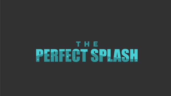 The Perfect Splash
