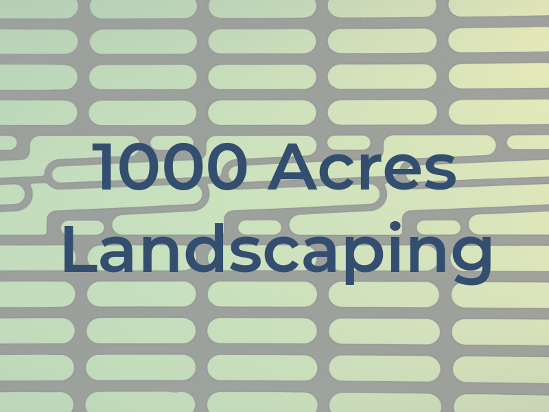 1000 Acres Landscaping