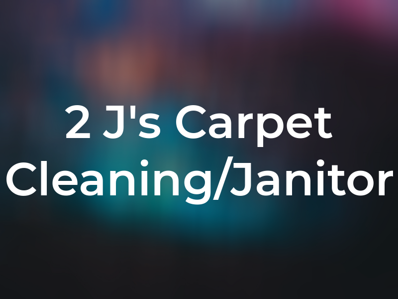 2 J's Carpet Cleaning/Janitor