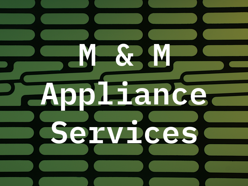 M & M Appliance Services