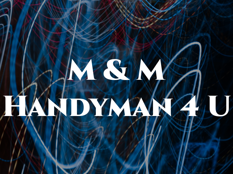 M & M Handyman 4 U