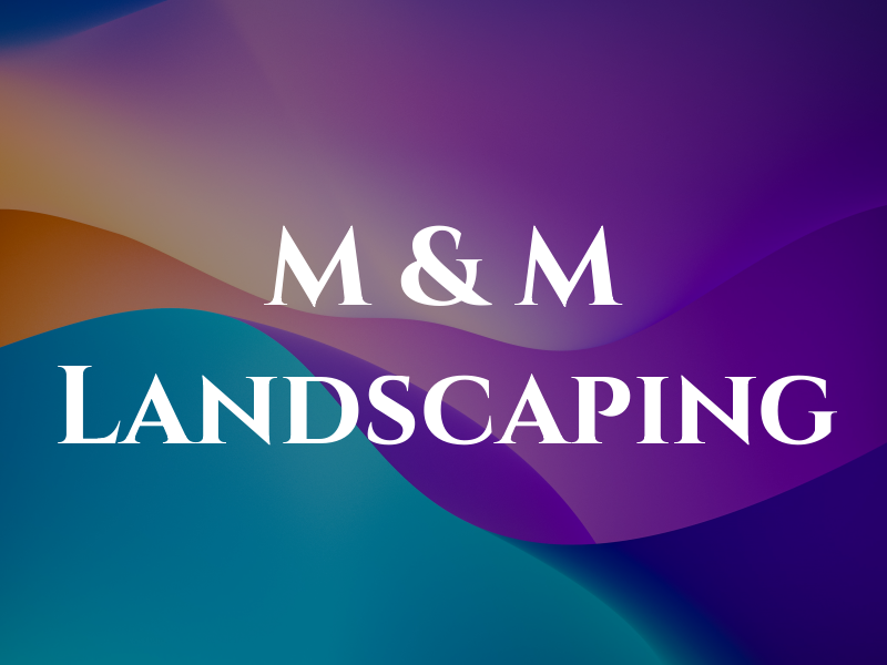 M & M Landscaping