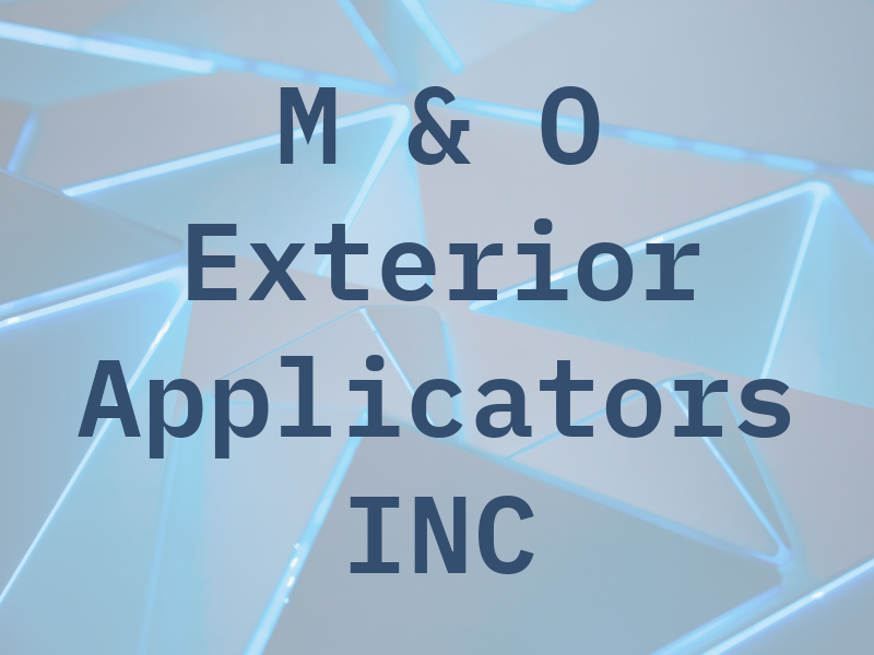 M & O Exterior Applicators INC