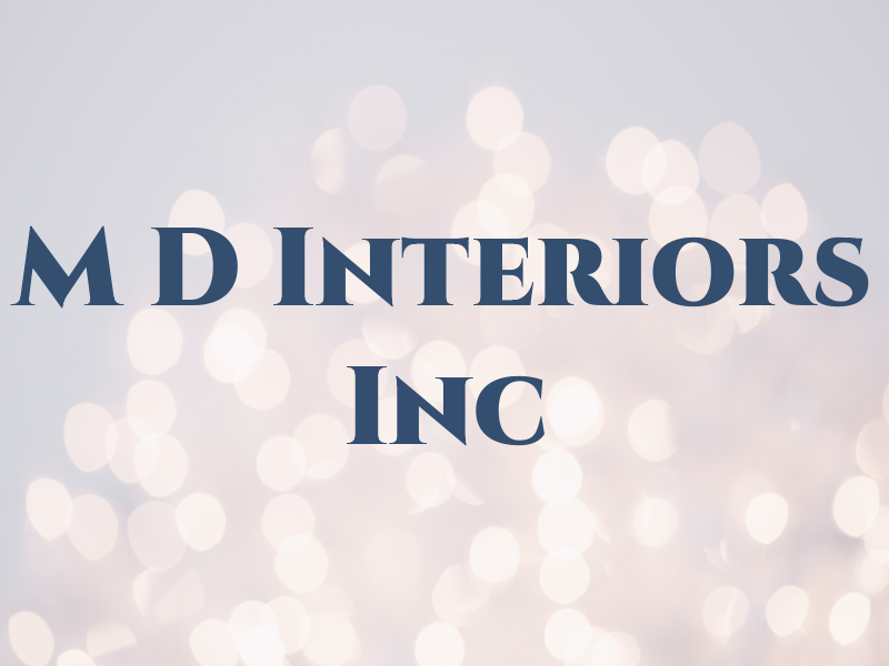 M D Interiors Inc