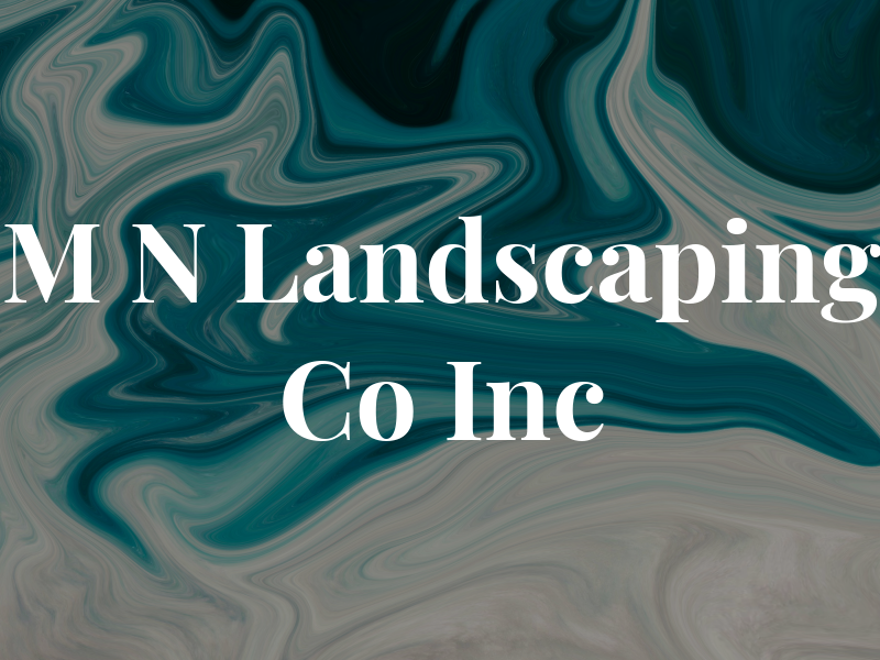 M N Landscaping Co Inc