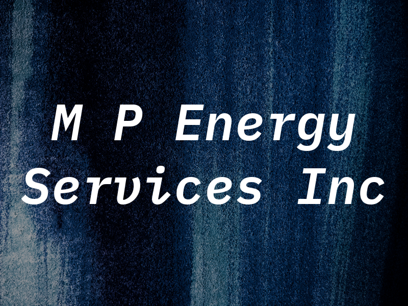 M P Energy Services Inc