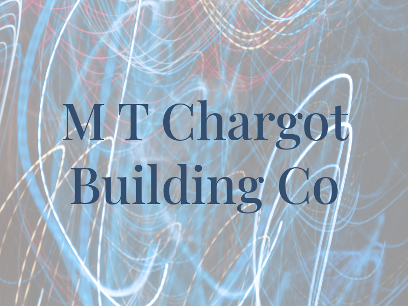 M T Chargot Building Co