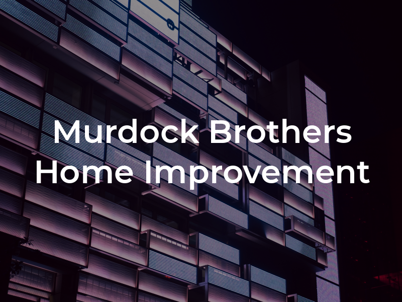 Murdock Brothers Home Improvement