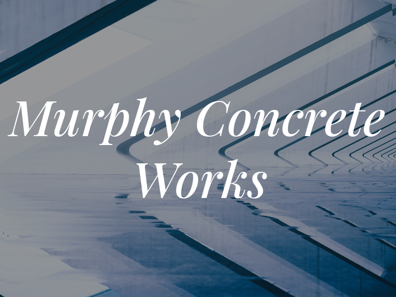 Murphy Concrete Works Inc