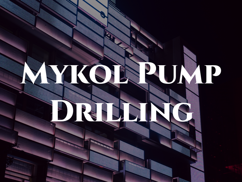 Mykol Pump & Drilling Inc