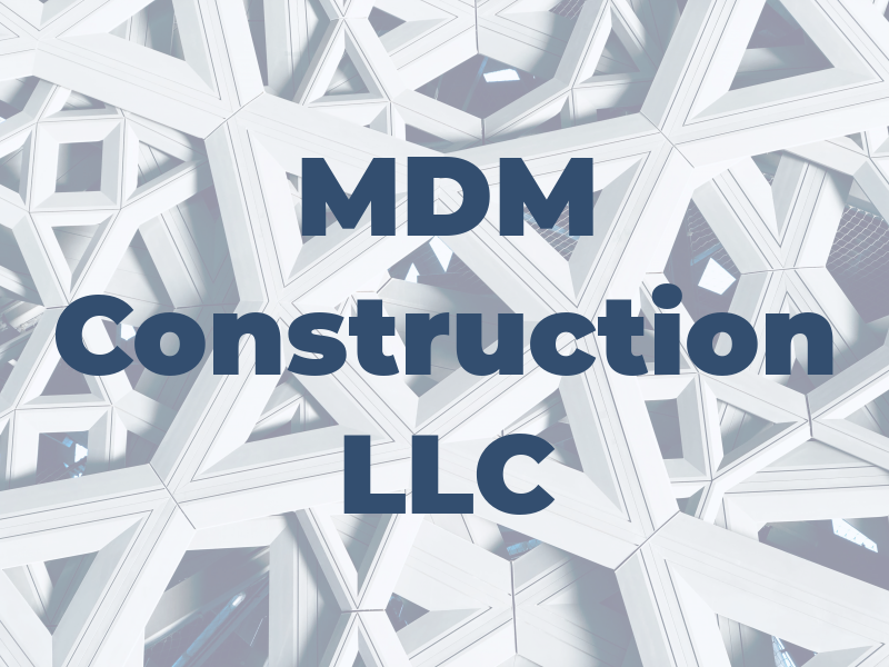 MDM Construction LLC