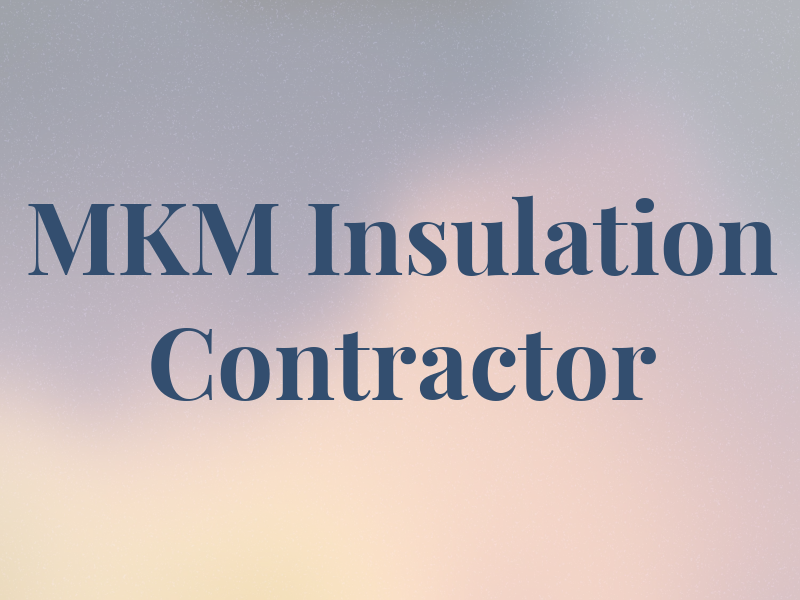 MKM Insulation Contractor