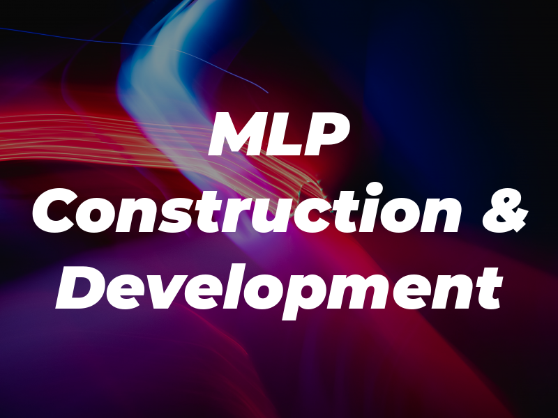 MLP Construction & Development