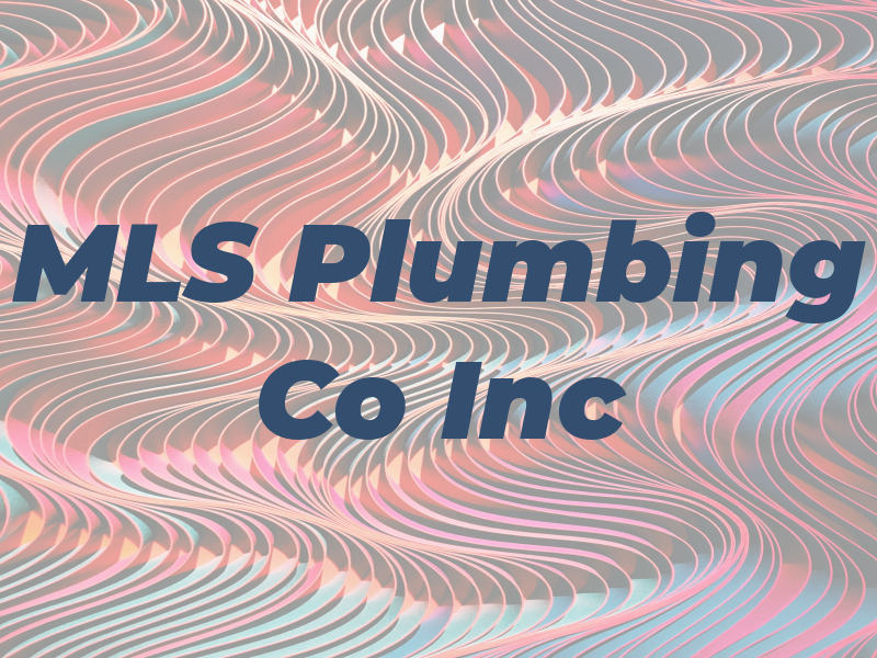 MLS Plumbing Co Inc