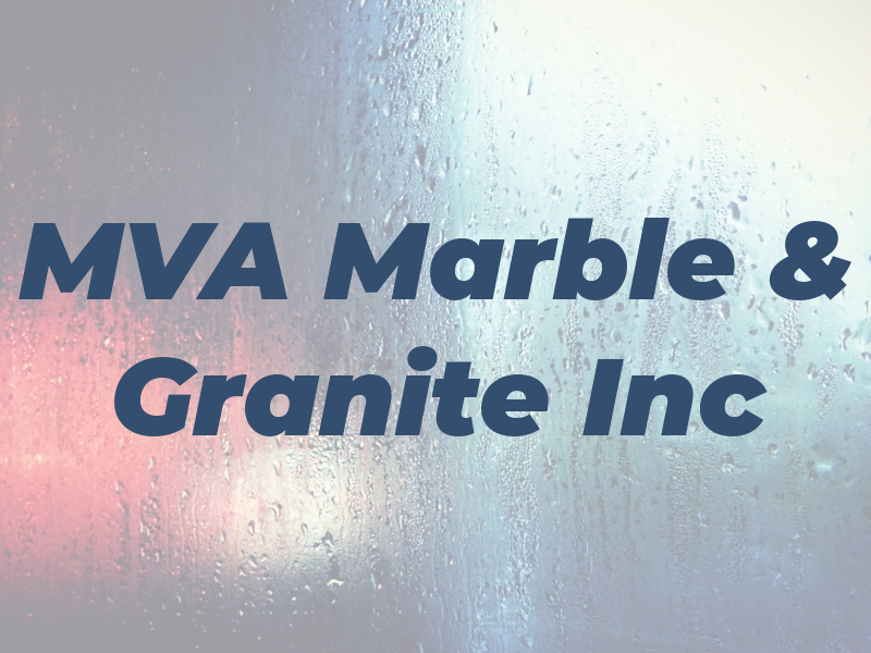 MVA Marble & Granite Inc