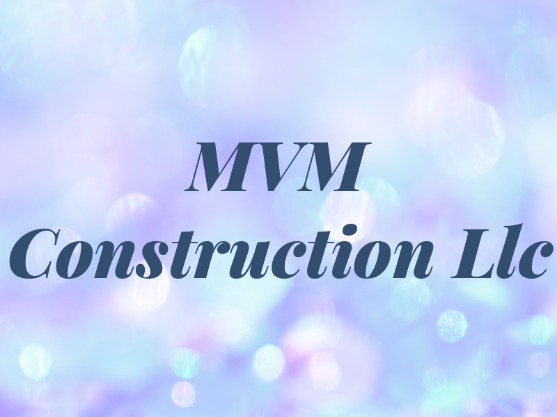 MVM Construction Llc