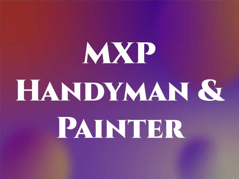 MXP Handyman & Painter