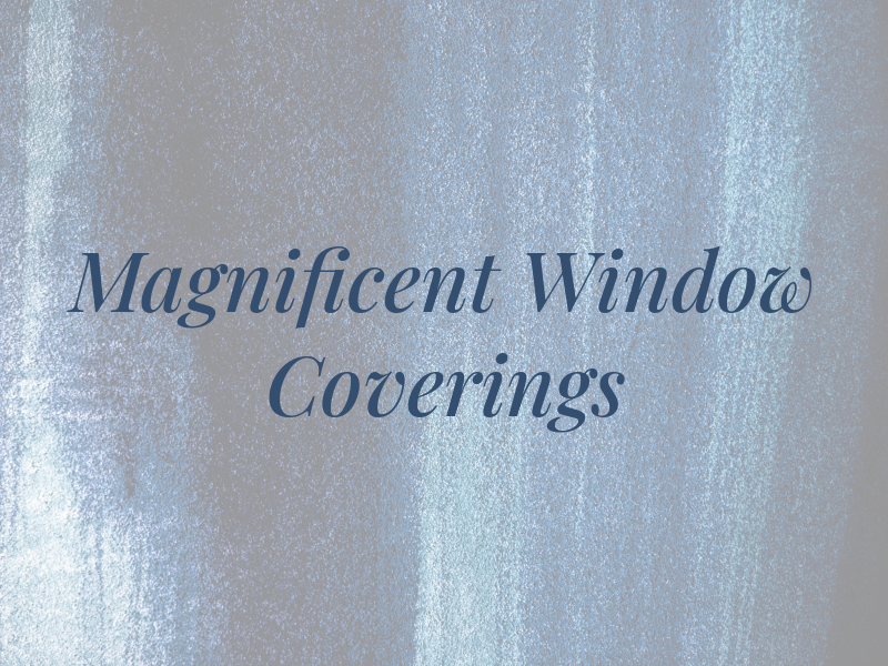 Magnificent Window Coverings LLC