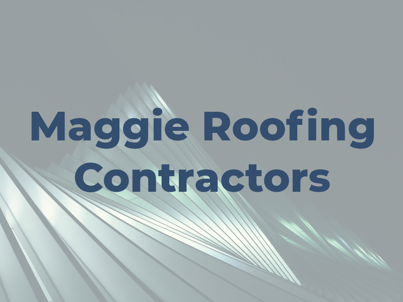 Maggie Roofing Contractors