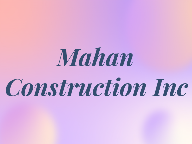 Mahan Construction Inc