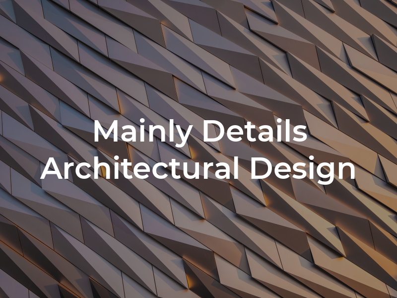 Mainly Details Architectural Design
