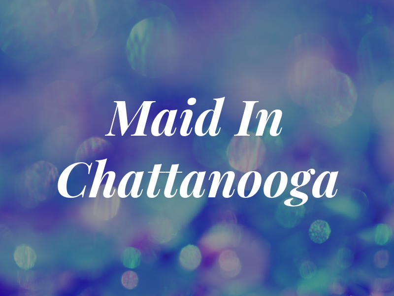 Maid In Chattanooga