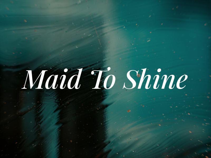 Maid To Shine