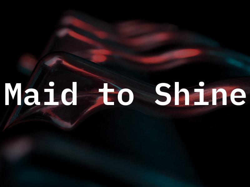Maid to Shine