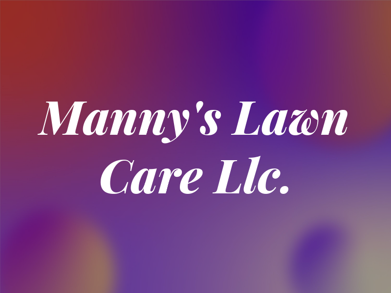 Manny's Lawn Care Llc.
