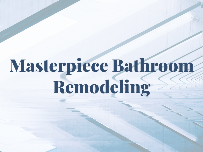 Masterpiece Bathroom Remodeling
