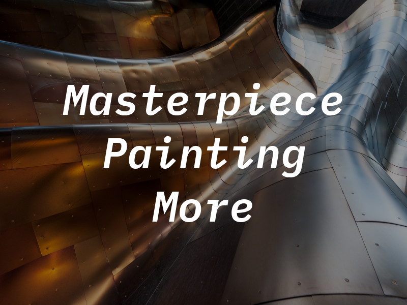 Masterpiece Painting & More