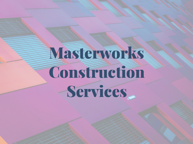 Masterworks Construction Services
