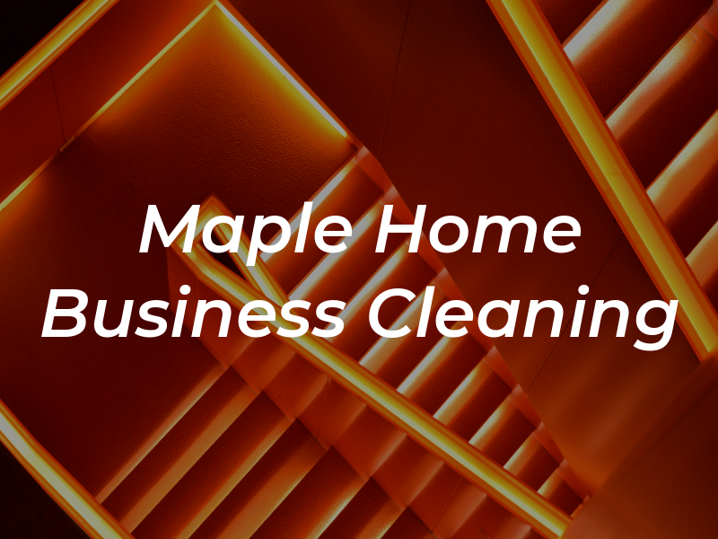 Maple Home & Business Cleaning