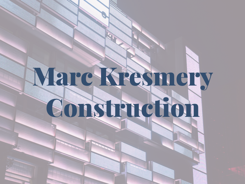 Marc Kresmery Construction