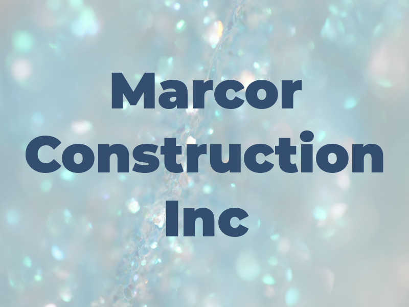 Marcor Construction Inc