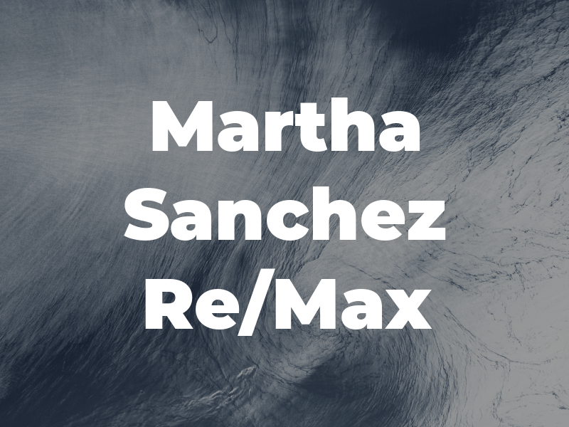 Martha Sanchez : Re/Max