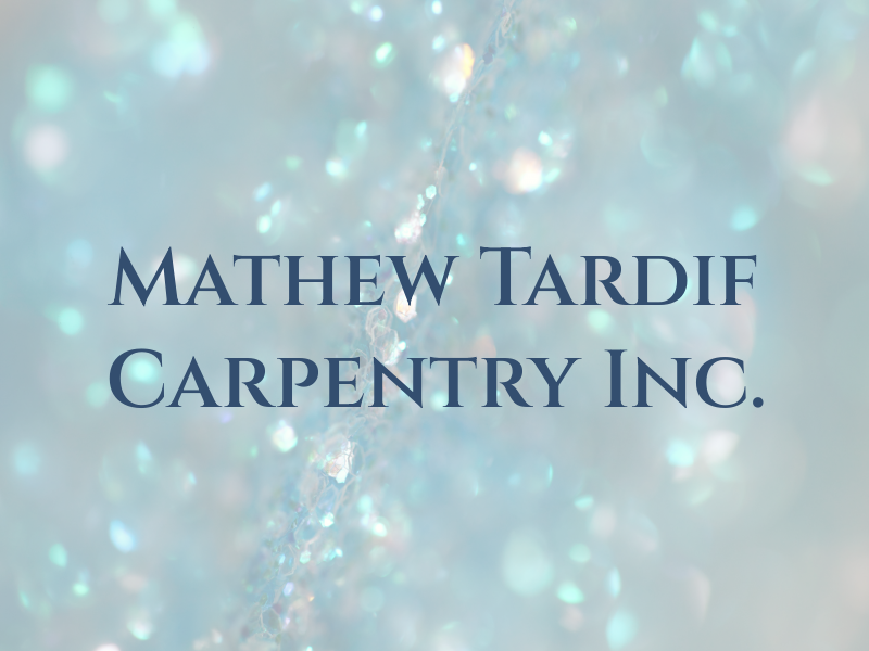 Mathew Tardif Carpentry Inc.