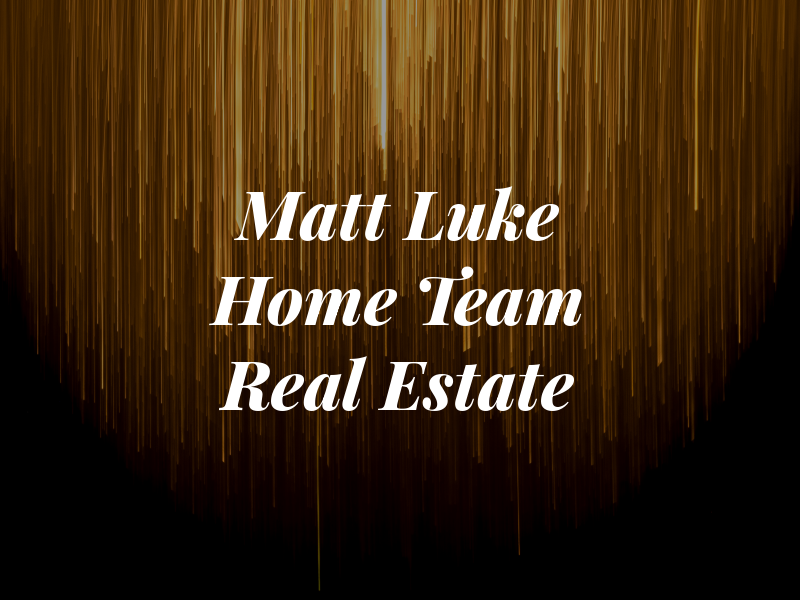 Matt Luke Home Team Real Estate Inc