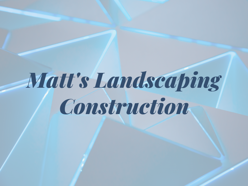 Matt's Landscaping & Construction