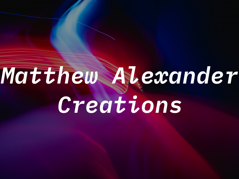 Matthew Alexander Creations
