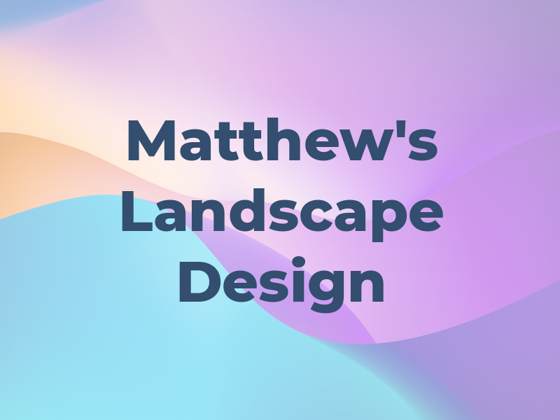 Matthew's Landscape and Design