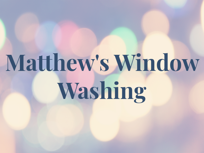 Matthew's Window Washing LLC