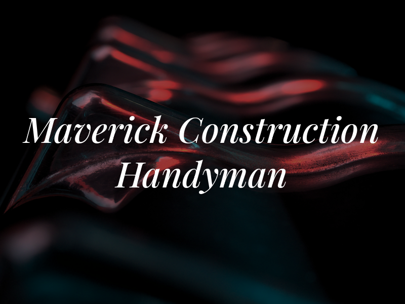 Maverick Construction and Handyman