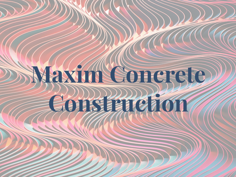 Maxim Concrete Construction