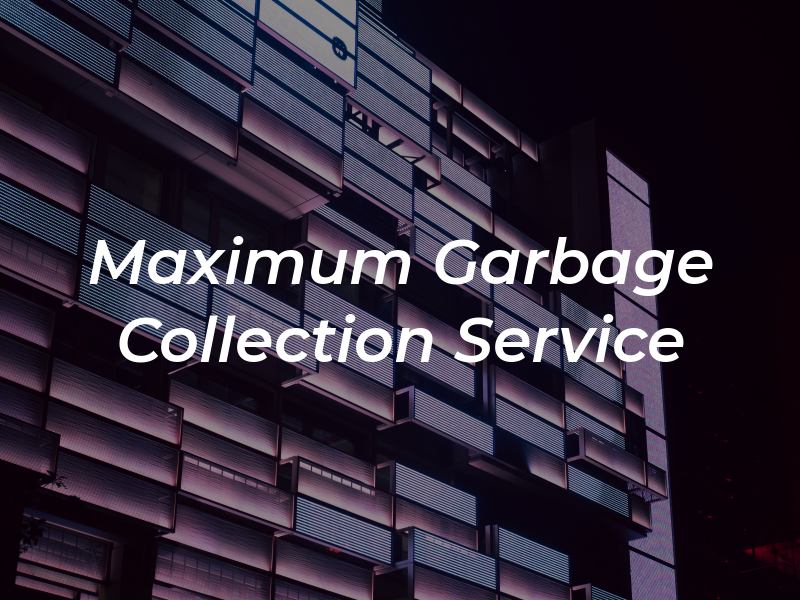 Maximum Garbage Collection Service